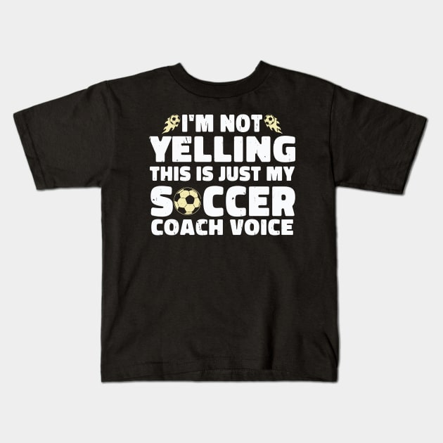 I'm not yelling this is just my soccer coach voice Kids T-Shirt by Wise Words Store